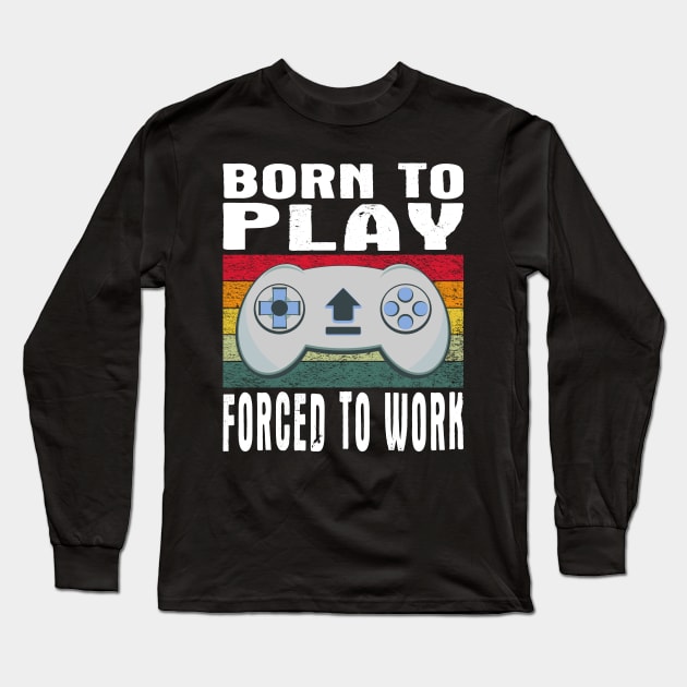 Born To Play Video Games Forced To Work Vintage Long Sleeve T-Shirt by JaussZ